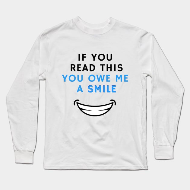 If you read this you owe me a smile Long Sleeve T-Shirt by Evapy